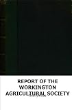 REPORT OF THE WORKINGTON AGRICULTURAL SOCIETY
