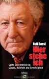 Hier stehe ich: Sp&auml;te Bekenntnisse zu Glaube, Wahrheit und Gerechtigkeit - Rolf Bossi