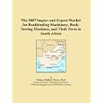 The 2007 Import and Export Market for Bookbinding Machinery, Book-Sewing Machines, and Their Parts in South Africa by Philip M. Parker