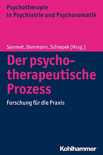 Der psychotherapeutische Prozess: Forschung für die Praxis (Psychotherapie in Psychiatrie und Psychosomatik) (German Edition)