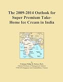 The 2009-2014 Outlook for Super Premium Take-Home Ice Cream in India