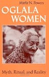 Oglala Women: Myth, Ritual, and Reality (Women in Culture and Society Series)