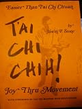 EASIER THAN T'AI CHI CH'UAN T'AI CHI CHIH! (JOY THRU MOVEMENT T'AI CHI CHIH)