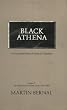 Black Athena the Afroasiatic Roots of Classical Civilization: The Fabrication of Ancient Greece 1785-1985