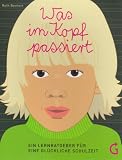 Produkt-Bild: Was im Kopf passiert: Ein Lernratgeber f&uuml;r eine gl&uuml;ckliche Schulzeit
