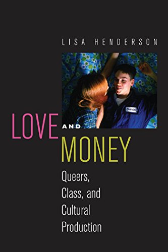 Love and Money: Queers, Class, and Cultural Production (Critical Cultural Communication)
