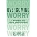 Overcoming Worry: A Self-Help Guide Using Cognitive Behavioral Techniques