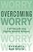 Overcoming Worry: A Self-help Guide Using Cognitive Behavioral Techniques (Overcoming)
