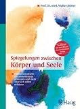 Produkt-Bild: Spiegelungen zwischen K&ouml;rper und Seele: Psychosomatische Zusammenh&auml;nge erkennen und mehr &uuml;ber sich selbst erfahren