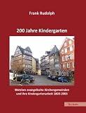 200 Jahre Kindergarten: Wetzlars evangelische Kirchengemeinden und ihre Kindergartenarbeit 1803-2003 - Frank Rudolph