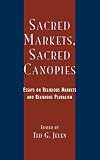 Sacred markets, sacred canopies : essays on religious markets and religious pluralism