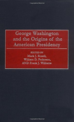 George Washington and the Origins of the American Presidency