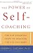 The Power of Self-Coaching: The Five Essential Steps to Creating the Life You Want