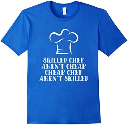Men's Cook Toque Blanche Hat T Shirt : Skilled Chef Aren't Cheap Medium Royal Blue