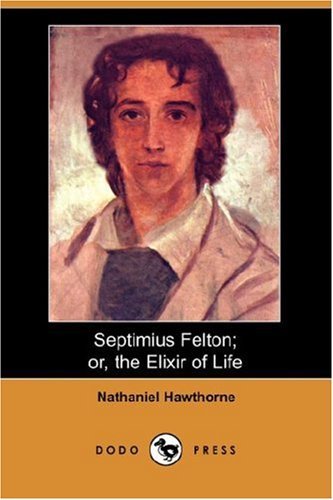 Septimius Felton, or The Elixir Of Life [with Biographical Introduction]