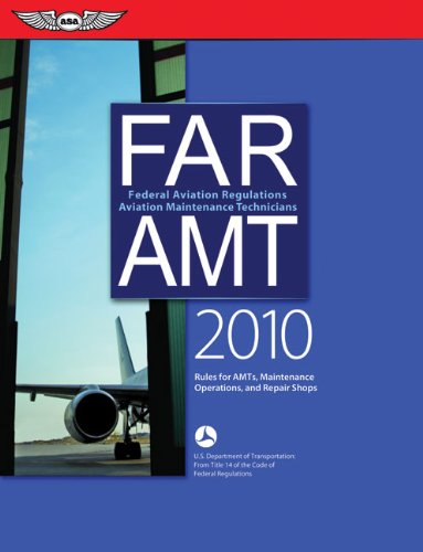 FAR AMT 2010: Federal Aviation Regulations for Aviation Maintenance Technicians (FAR AIM series)