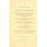 The illustrated life of Washington: With vivid pen paintings of battles and incidents of the revolution.  Embracing much new and valuable information derived ... of Mr. Lossing and papers of Rufus Putnam book cover