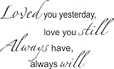 LOVED YOU YESTERDAY LOVE YOU STILL ALWAYS HAVE ALWAYS WILL Vinyl wall lettering stickers quotes and sayings home art decor decal