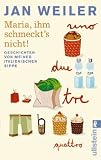 Maria, ihm schmeckt's nicht!: Geschichten von meiner italienischen Sippe: Geschichten von meiner italienischen Sippe. Mit einer neuen Geschichte!