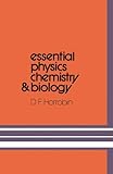 Essential physics, chemistry and biology : a guide to important principles for nurses and allied professions