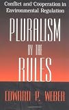 Pluralism by the Rules: Conflict and Cooperation in Environmental Regulation (American Governance and Public Policy)