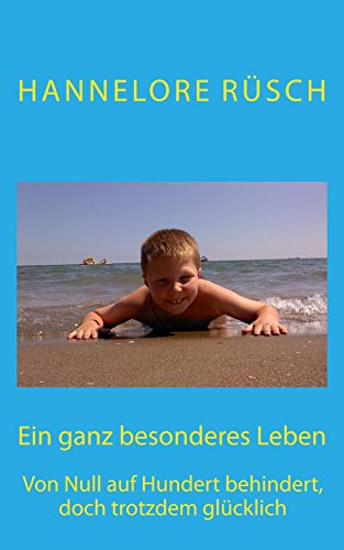 Download Ein ganz besonderes Leben: Von Null auf Hundert behindert, doch trotzdem glücklich Download Ein ganz besonderes Leben: Von Null auf Hundert behindert, doch trotzdem glücklich