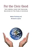 For the civic good : the liberal case for teaching religion in the public schools