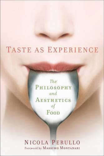Taste as Experience: The Philosophy and Aesthetics of Food ...