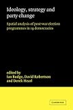 Ideology, Strategy and Party Change: Spatial Analyses of Post-War Election Programmes in 19 Democracies: Spatial Analyses of Post-war Election Programmes in 19 Democracies