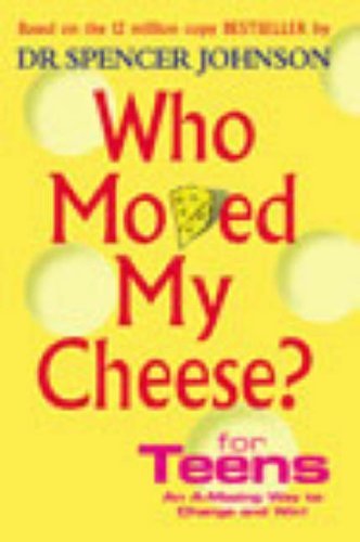 Who Moved My Cheese? For Teens: An A-Mazing Way To Change and Win! by Spencer Johnson (3-Jul-2003) Hardcover