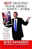 Quit Digging Your Grave with a Knife and Fork: A 12-Stop Program to End Bad Habits and Begin a Healthy Lifestyle [QUIT DIGGING YOUR GRAVE W/A KN]