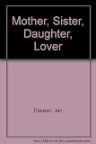 Mother, sister, daughter, lover : stories