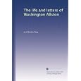 The life and letters of Washington Allston by Jared Bradley Flagg