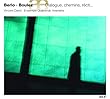 Berio & Boulez : Dialogue, Chemins, Récit...
