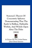 Symmess Theory of Concentric Spheres Symmess Theory of Concentric Spheres: Demonstrating That the Earth Is Hollow, Habitable Within, Andemonstrating