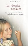 La r�ussite scolaire : Accompagnez votre enfant dans son parcours scolaire
