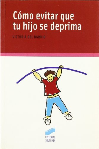 Cómo evitar que tu hijo se deprima (Niños, adolescentes, padres) (Spanish Edition)