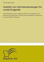 Usability von Internetanwendungen f&uuml;r mobile Endger&auml;te: Unter Betrachtung von Designrichtlinien f&uuml;r Ergonomie und effizienter Benutzerf&uuml;hrung sowie deren praktische Umsetzung an einem WAP-Prototypen