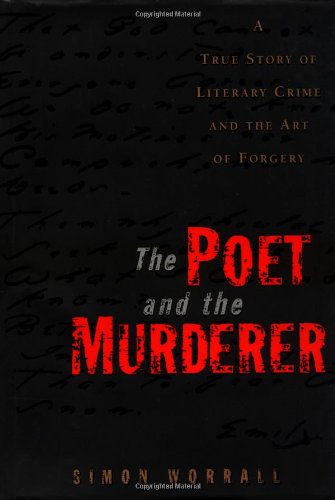 The Poet and the Murderer: A True Story of Literary Crime and the Art of Forgery