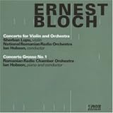 Bloch - Concerto Grosso No 1; Violin Concerto