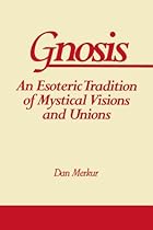 Gnosis: An Esoteric Tradition of Mystical Visions and Unions (Suny Series in Western Esoteric Traditions) (Suny Series, Western Esoteric Traditions)