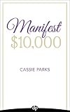 Manifest $10,000: Learn How to Manifest $10,000 by Using the Law of Attraction and Improving Your Money Mindset
