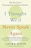 I Thought We'd Never Speak Again: The Road from Estrangement to Reconciliation