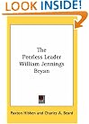 The Peerless Leader William Jennings Bryan