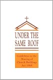 Under the same roof : guidelines (revised 1994) to the Sharing of Church Buildings Act. 1969