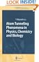 Atom Tunneling Phenomena in Physics, Chemistry and Biology