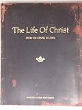Life Of Christ: From The Gospel Of John