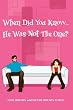 When Did You Know ...: He Was Not The One?