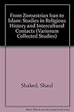 From Zoroastrian Iran to Islam : studies in religious history and intercultural contacts