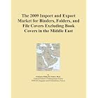 The 2009 Import and Export Market for Binders, Folders, and File Covers Excluding Book... by Icon Group
